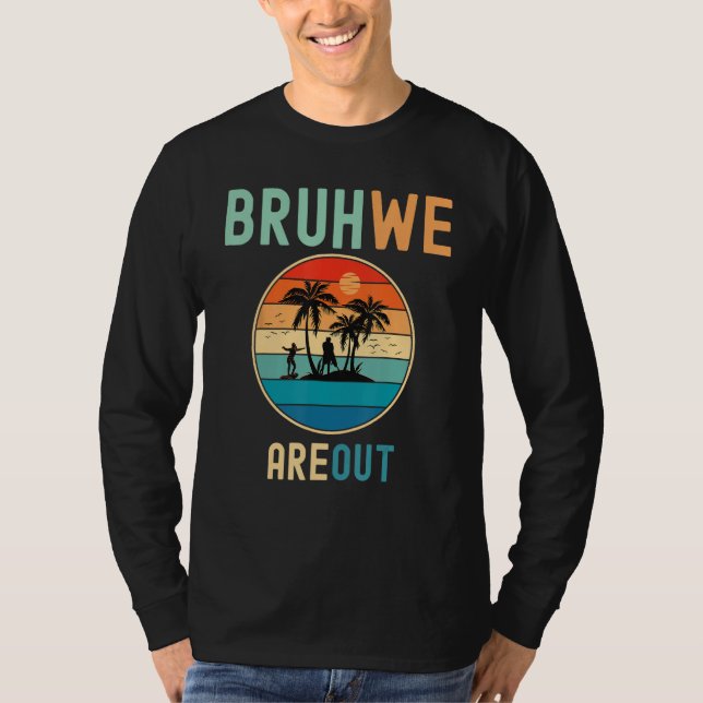 Camiseta Bruh We Out Teachers Summer End Of School Men Wome (Anverso)