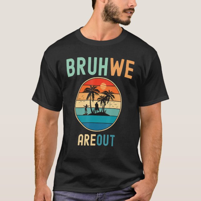 Camiseta Bruh We Out Teachers Summer End Of School Men Wome (Anverso)