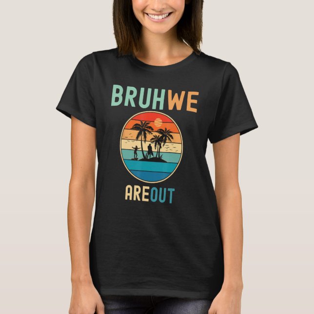 Camiseta Bruh We Out Teachers Summer End Of School Men Wome (Anverso)