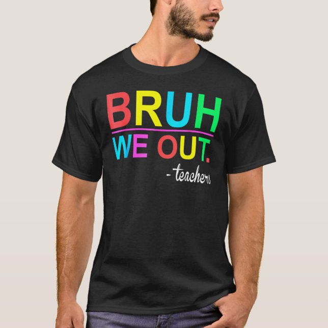 Camiseta Bruh We Out Teachers Summer Last Day Of School Wom (Anverso)