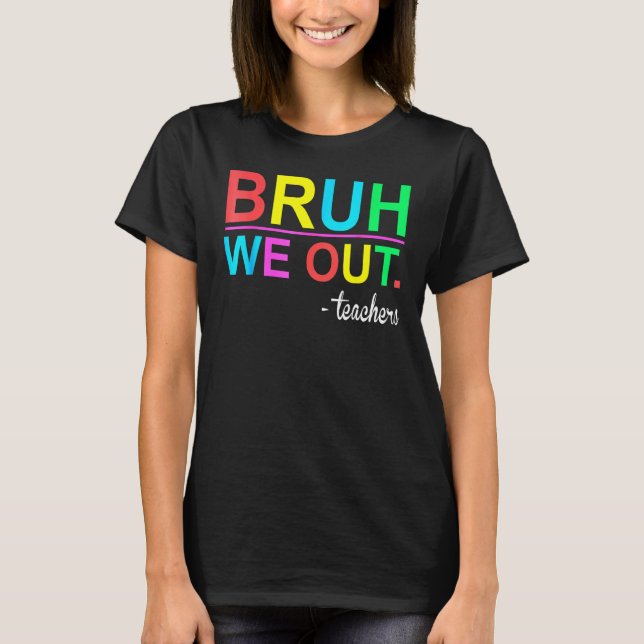 Camiseta Bruh We Out Teachers Summer Last Day Of School Wom (Anverso)