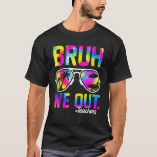 Camiseta Bruh We Out Teachers Summer Tie Dye Last Day of Sc