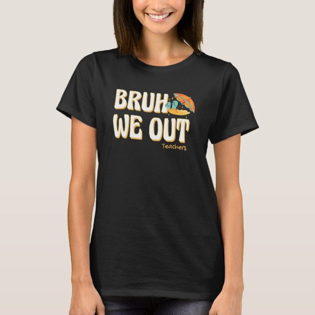 Camiseta Bruh We Out Teachers Summer Vacation Cute End Of S (Anverso)