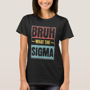 Camiseta Bruh What The Sigma Funny Meme Ironic Chiste Alpha