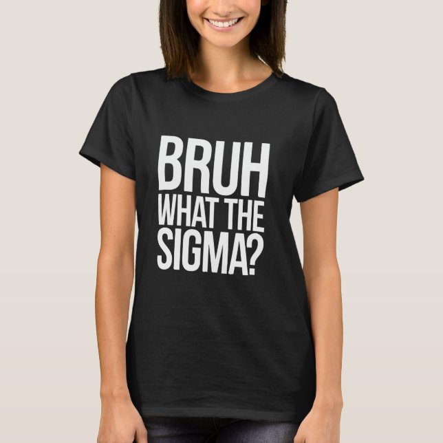 Camiseta Bruh What The Sigma Funny Meme para adolescentes y (Anverso)