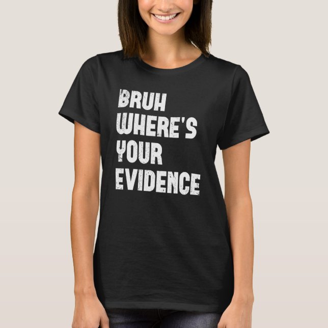 Camiseta Bruh Where s Your Evidence  English Teachers Evide (Anverso)