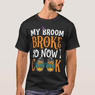 Camiseta Bruja de Halloween Mi Escoba se Rompió Cocinando