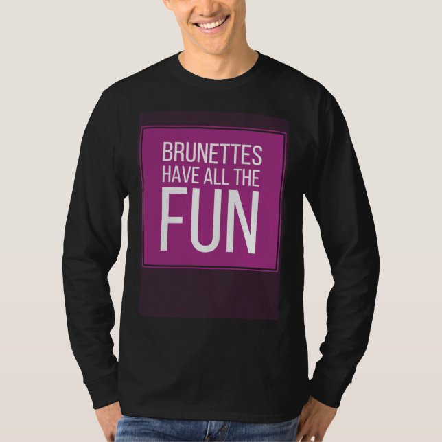 Camiseta BRUNETTES HAVE ALL THE FUN Mens Womens Kids (Anverso)