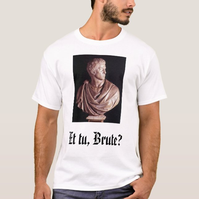 Camiseta ¿Brutus, y tu, bruto? (Anverso)