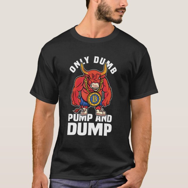 Camiseta Btc Bull Market Dumb Pump Y Dump Cryptocurrency (Anverso)