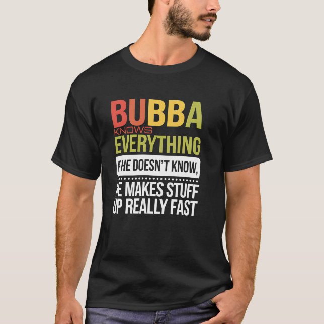 Camiseta Bubba Knows Everything If He Doesn't Know He Makes (Anverso)