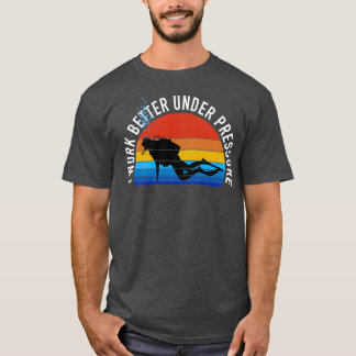 Camiseta Bucear Scuba Trabajo Mejor Bajo Presión