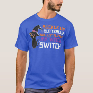 Camiseta Buckle Up Buttercup Acabas de dar vuelta a mi bruj