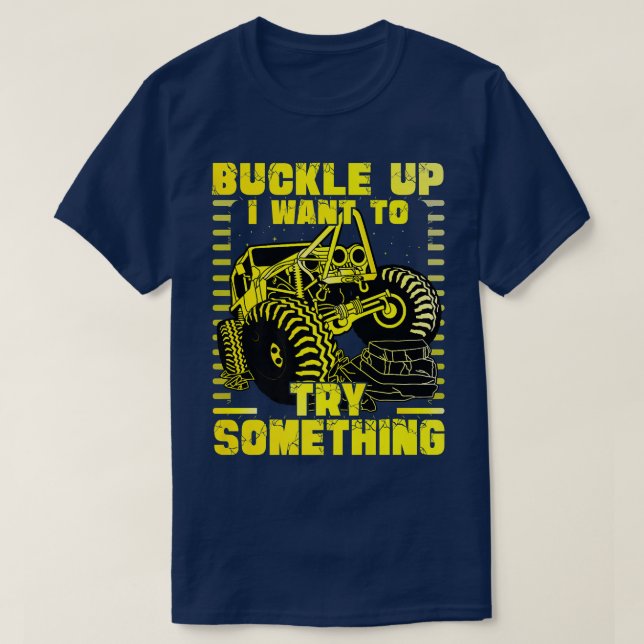 Camiseta Buckle up I want to try something Monster Truck  (Diseño del anverso)