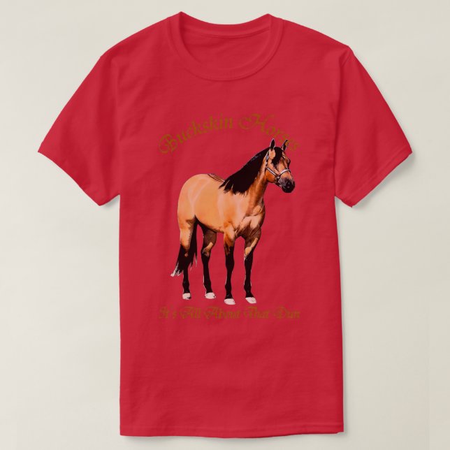 Camiseta Buckskin Dun Horse Se Trata De Dun (Diseño del anverso)