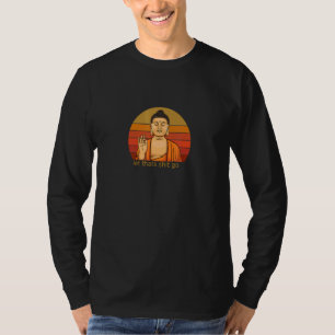 Camiseta Buda del Budismo deja que eso vaya Buda