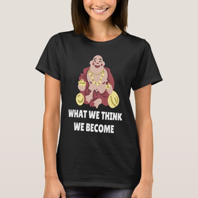 Camiseta Buddha Monk Namaste Buddhism What We Think We Beco (Anverso)