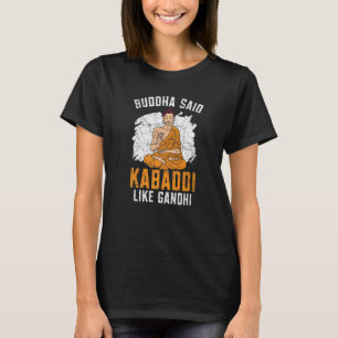 Camiseta Buddha Said Kabaddi Como Gandhi Indian Team Sport