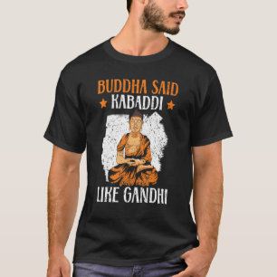 Camiseta Buddha Said Kabaddi Como Gandhi Indian Team Sport