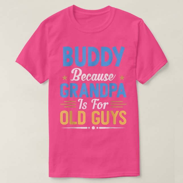 Camiseta Buddy Porque El Abuelo Es Para Los Ancianos Padre  (Diseño del anverso)