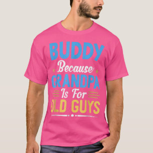 Camiseta Buddy Porque El Abuelo Es Para Los Ancianos Padre 