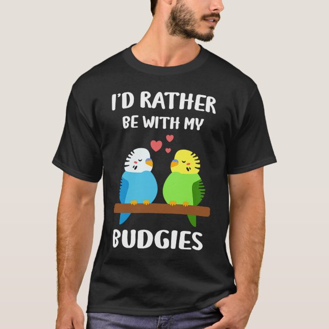 Camiseta Budgies  I'd Rather Be  Parakeet Budgerigar Bird (Anverso)