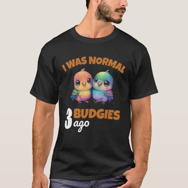 Camiseta Budgies Mom I Was Nomal 3 Budgies Ago  3 (Anverso)