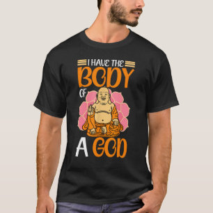 Camiseta Budismo Budista Buda Tengo El Cuerpo De Un Dios