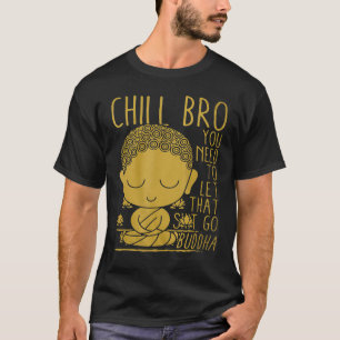 Camiseta Budismo Budista de Yoga Budista Zen Chill Bro t