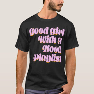 Camiseta Buen Chica Con Una Lista De Reproducción De Hood