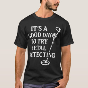 Camiseta Buen Día Para Intentar Encontrar Tesoros Con Detec