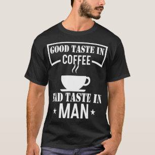 Camiseta Buen Gusto En El Café Mal Gusto En Los Hombres