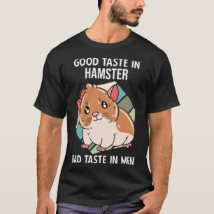 Camiseta Buen Gusto En Hamster Malo Gusto De Los Hombres