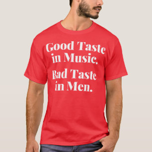 Camiseta Buen Gusto En La Música Mal Gusto En Los Hombres E