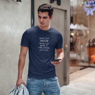 Camiseta Buena suerte aproveche el día y denle todo lo que