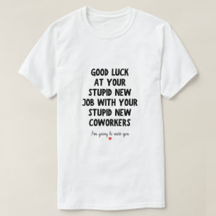 Camiseta Buena Suerte en tu Nuevo Trabajo Divertida Cita de