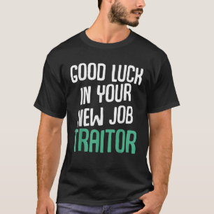 Camiseta Buena Suerte En Tu Nuevo Traidor De Trabajo Gracio