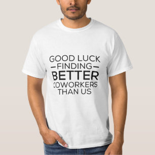 Camiseta Buena suerte encontrando compañeros de trabajo me