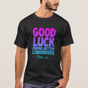 Camiseta Buena Suerte Encontrando Mejores Compañeros de Tra