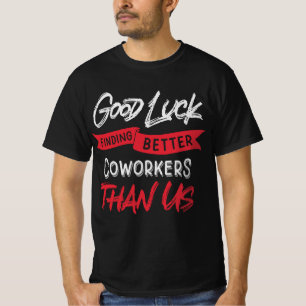Camiseta Buena Suerte Encontrando Mejores Trabajadores Que 