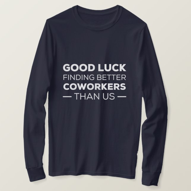 Camiseta Buena suerte encontrando mejores trabajadores que  (Anverso del diseño)