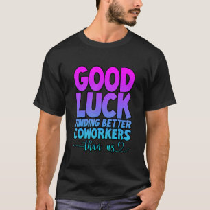 Camiseta Buena Suerte Encontrando Mejores Trabajadores Que 