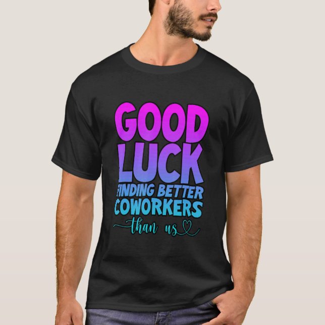Camiseta Buena Suerte Encontrando Mejores Trabajadores Que  (Anverso)