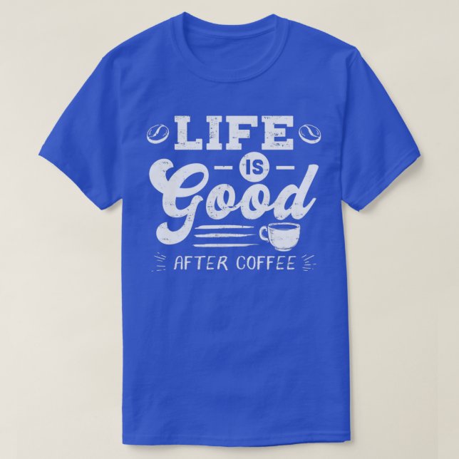 Camiseta Buena vida después del café Caffeine Addicts Gift  (Diseño del anverso)