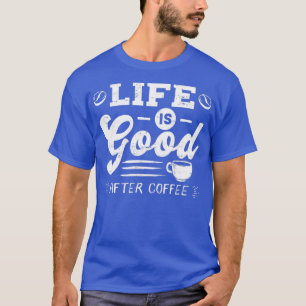 Camiseta Buena vida después del café Caffeine Addicts Gift