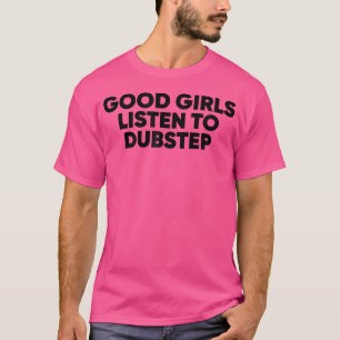Camiseta Buenas Chicas Escuchan Dubstep Dubstep Edm Rave