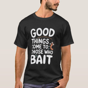 Camiseta Buenas cosas vienen a aquellos que engatusan Pun C