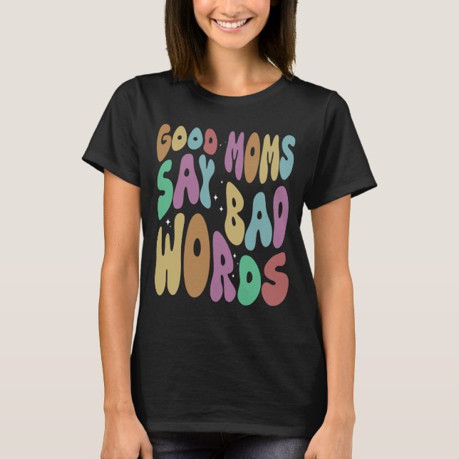 Camiseta Buenas mamás dicen malas palabras, mamá graciosa (Anverso)
