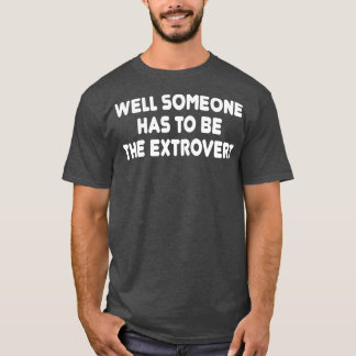 Camiseta bueno, alguien tiene que ser el extrovertido