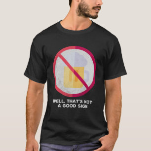 Camiseta Bueno, eso no es un buen Rótulo sarcástico, no beb